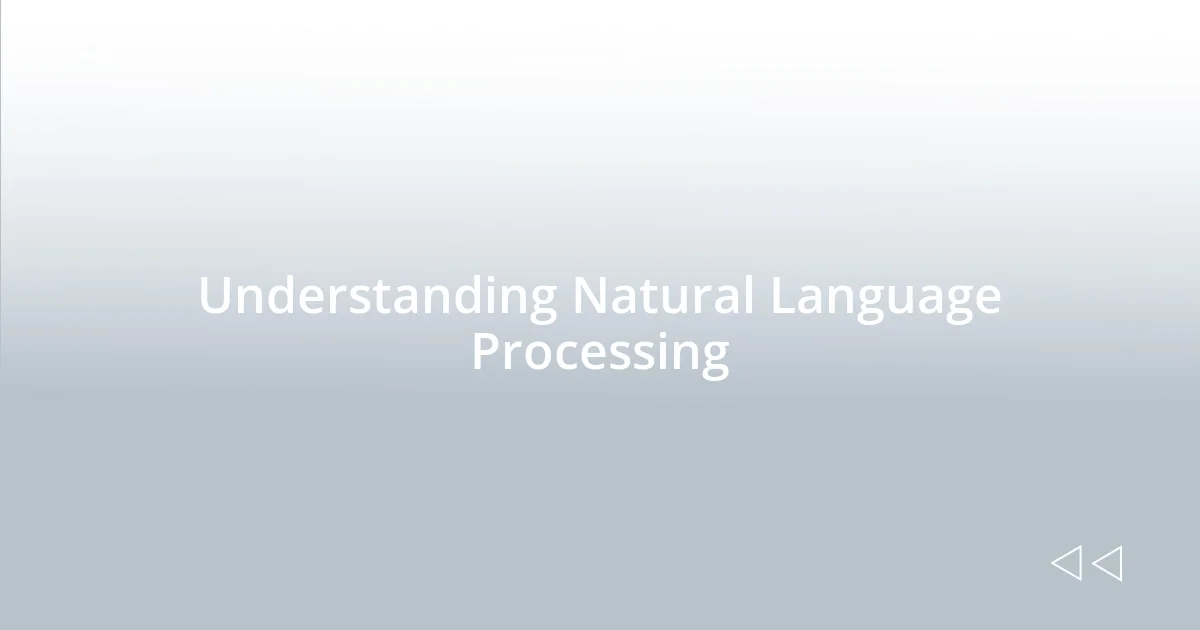 Understanding Natural Language Processing