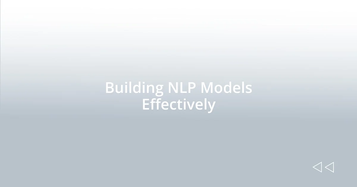 Building NLP Models Effectively