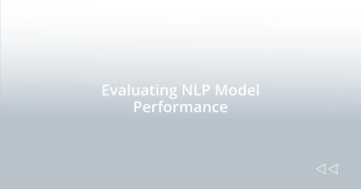 Evaluating NLP Model Performance