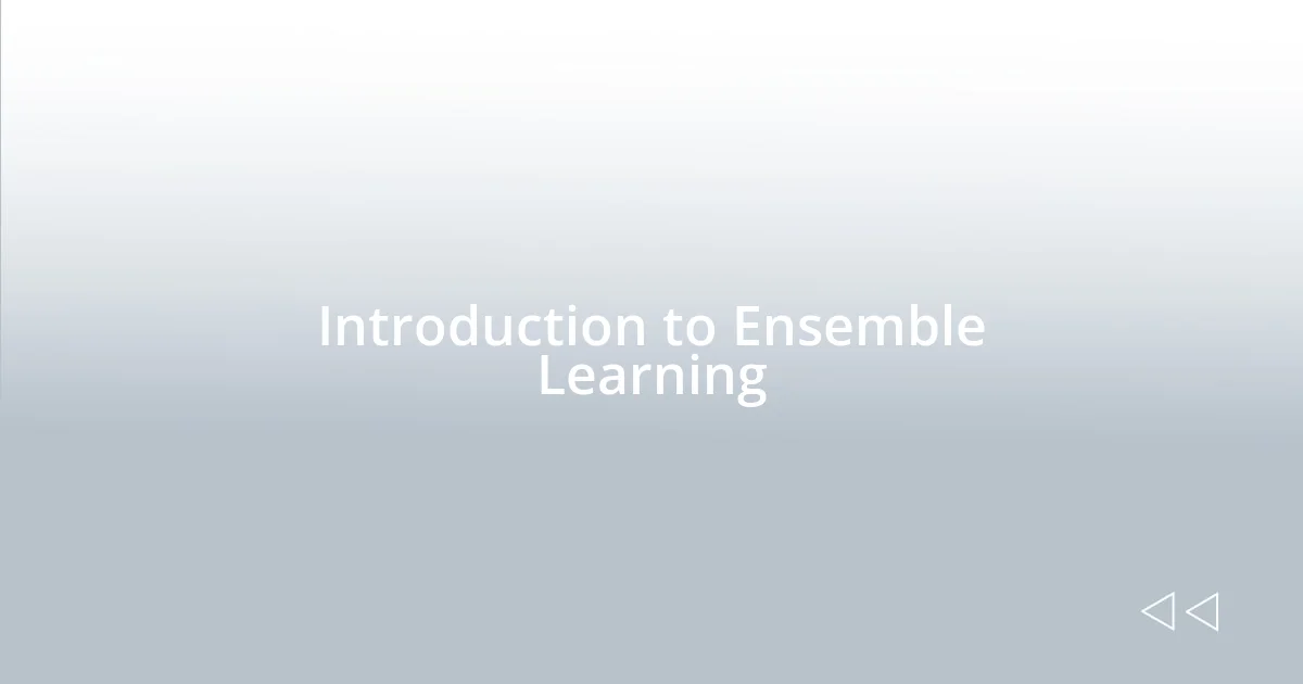 Introduction to Ensemble Learning
