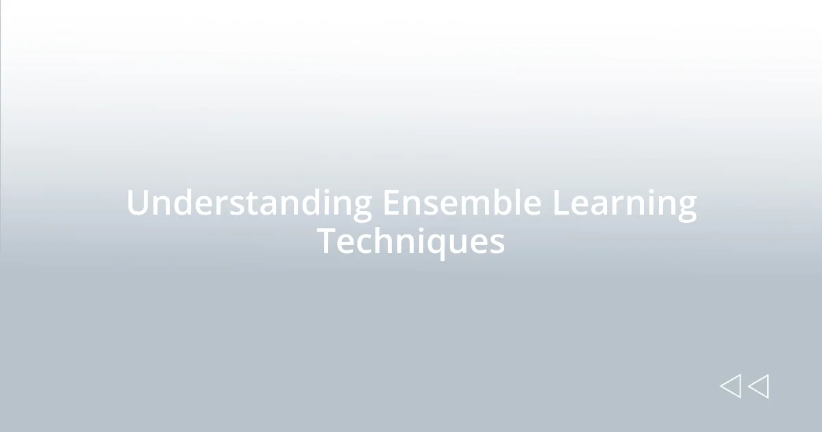 Understanding Ensemble Learning Techniques