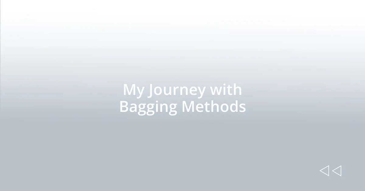My Journey with Bagging Methods