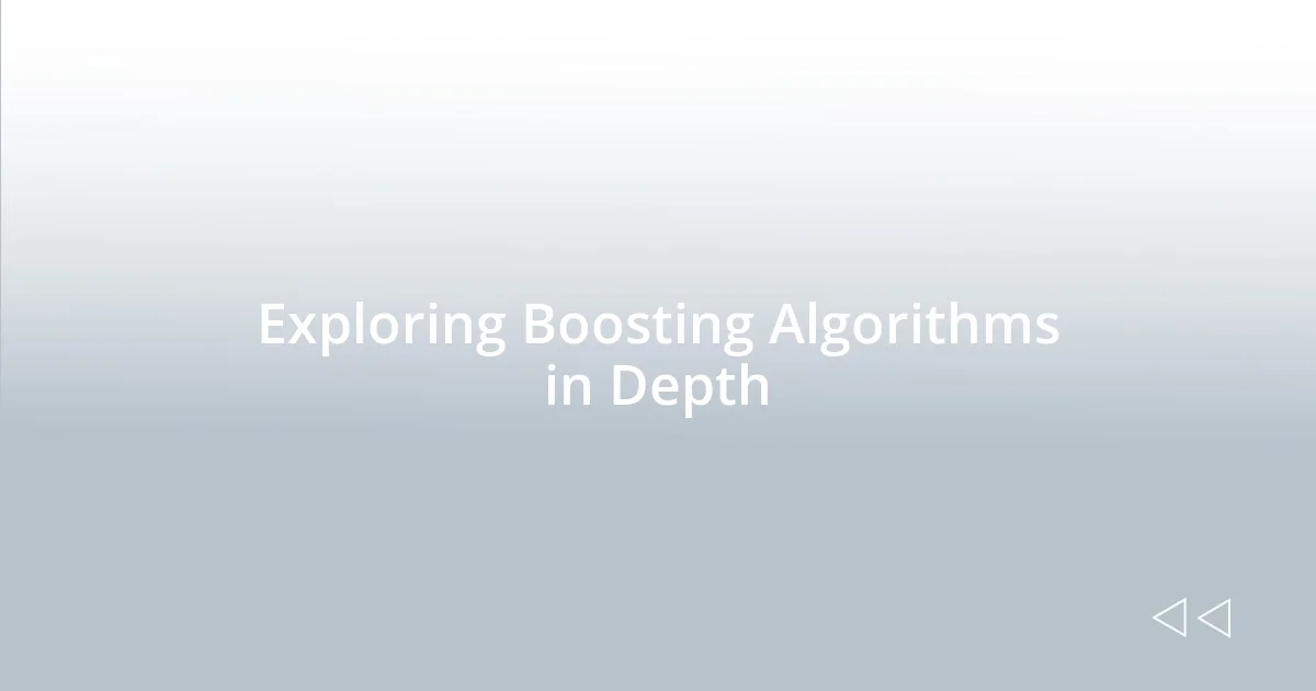 Exploring Boosting Algorithms in Depth