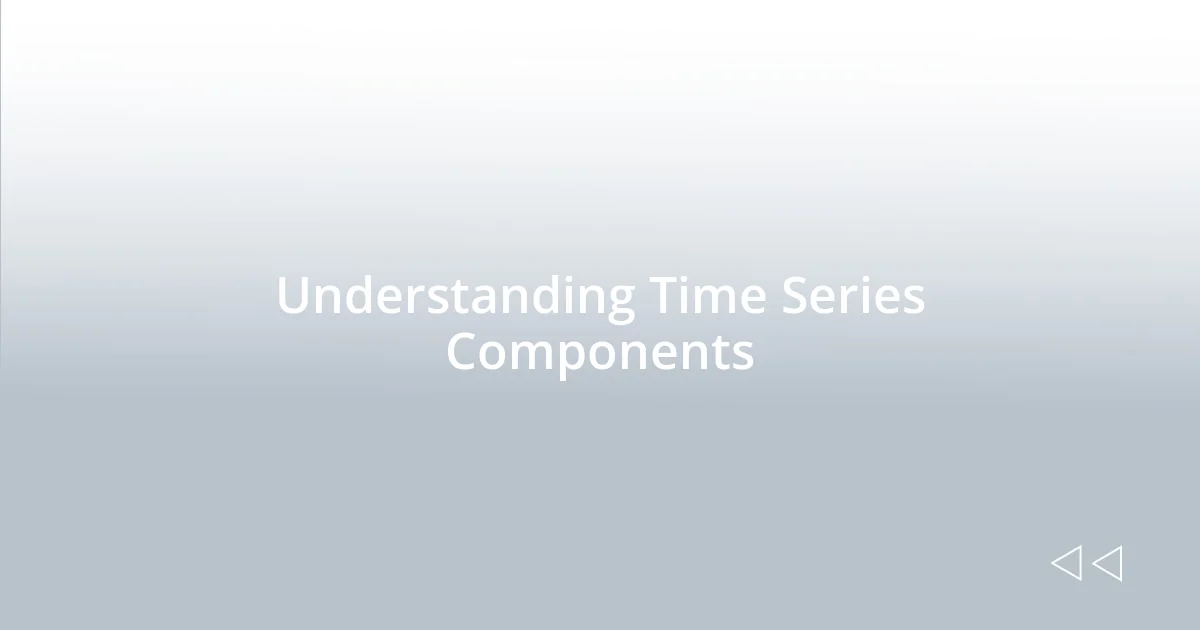 Understanding Time Series Components