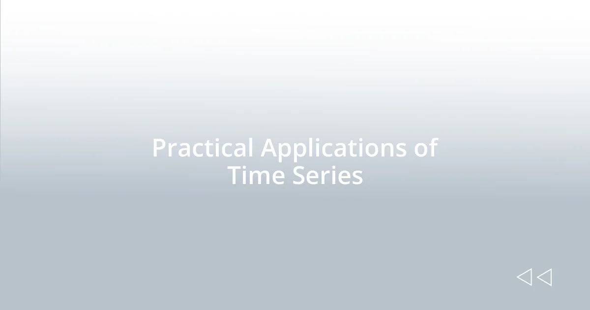 Practical Applications of Time Series