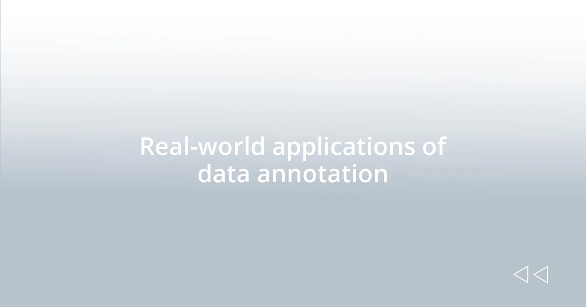 Real-world applications of data annotation