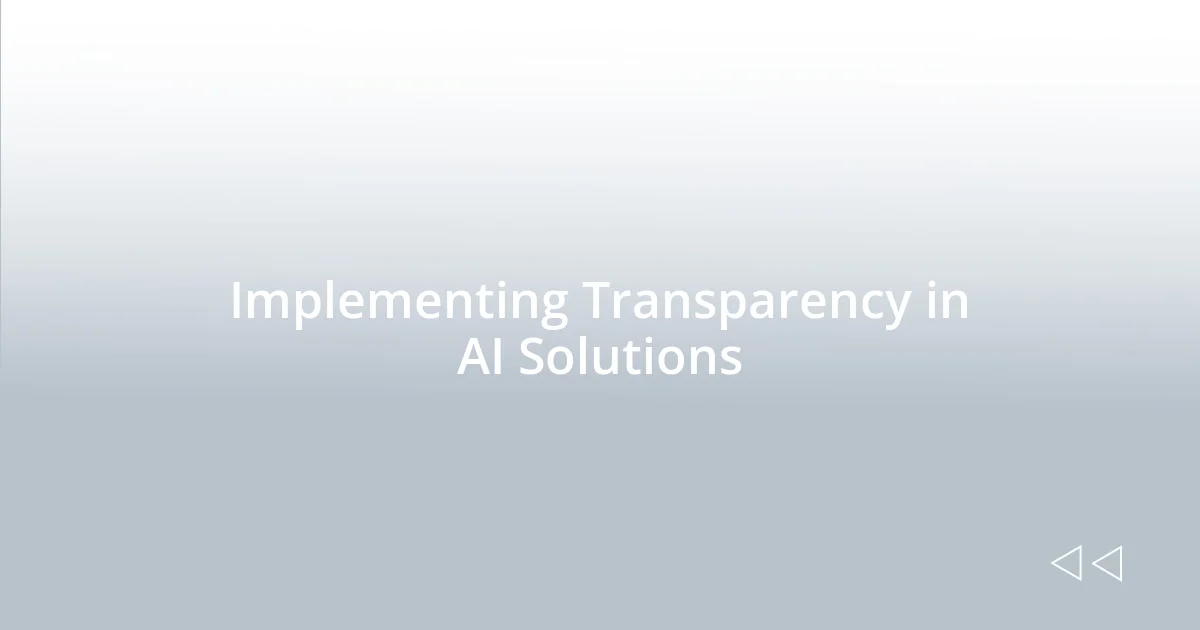 Implementing Transparency in AI Solutions