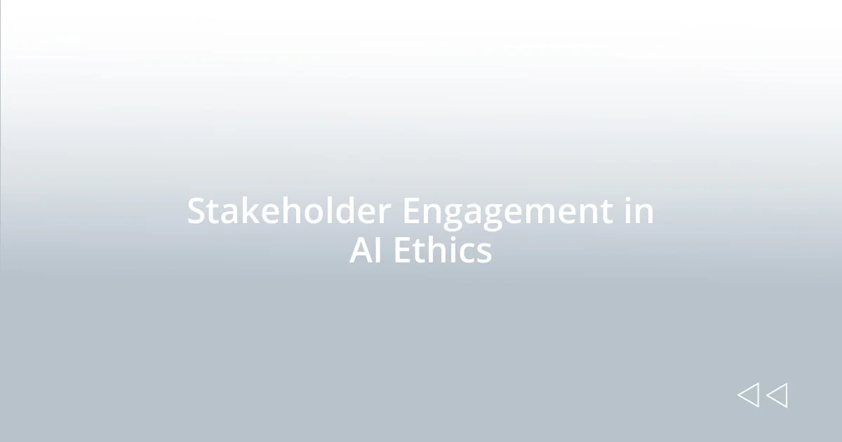 Stakeholder Engagement in AI Ethics