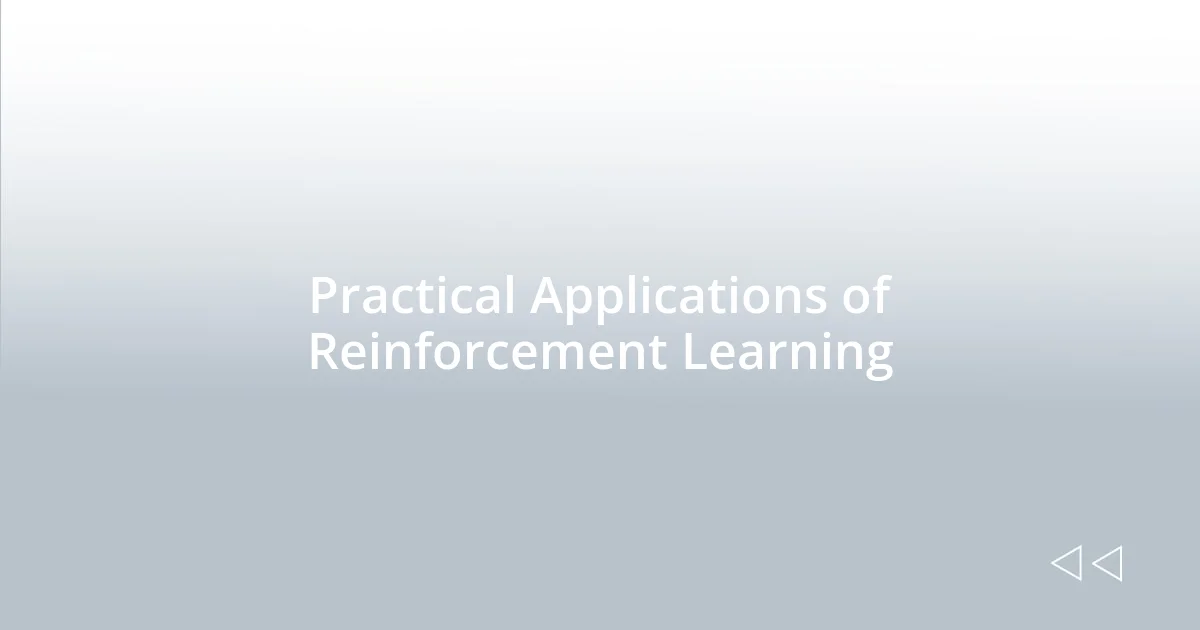 Practical Applications of Reinforcement Learning