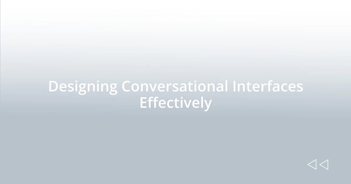 Designing Conversational Interfaces Effectively