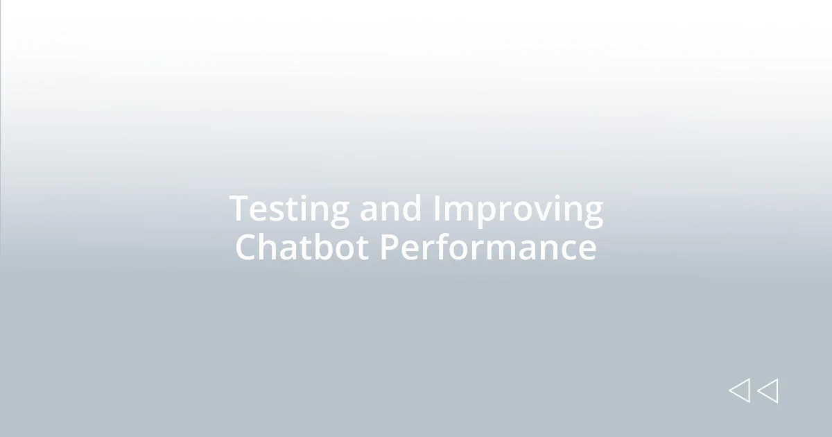 Testing and Improving Chatbot Performance