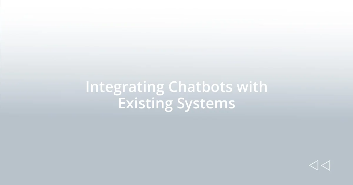 Integrating Chatbots with Existing Systems