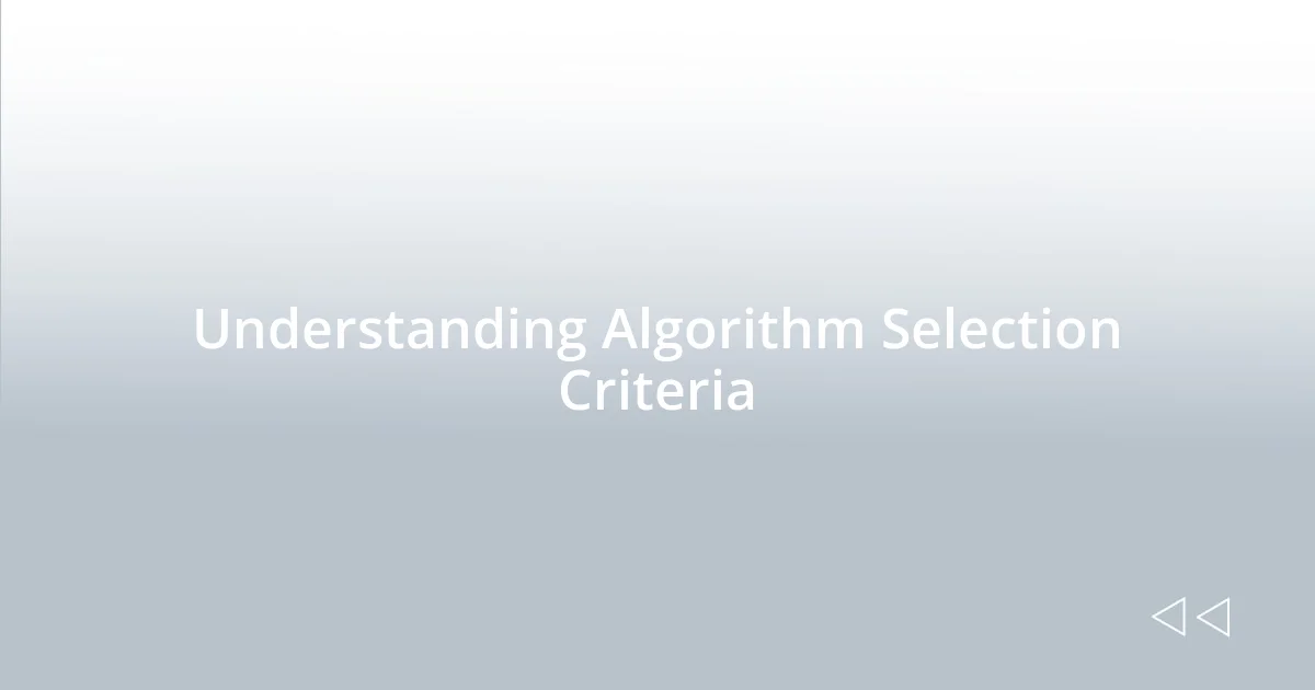 Understanding Algorithm Selection Criteria