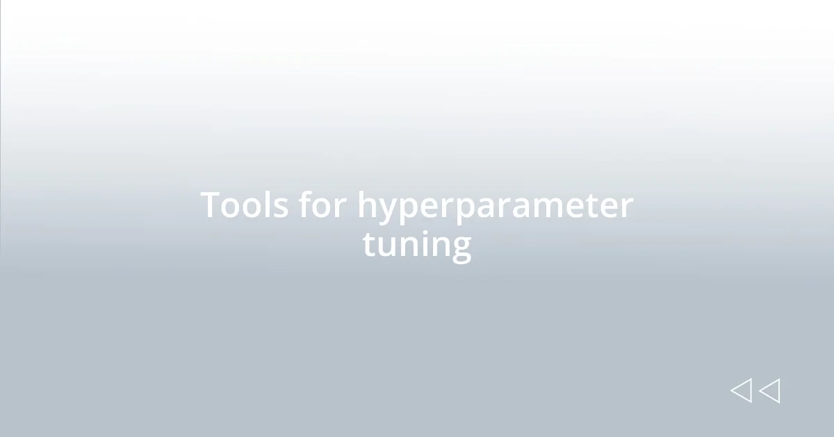 Tools for hyperparameter tuning