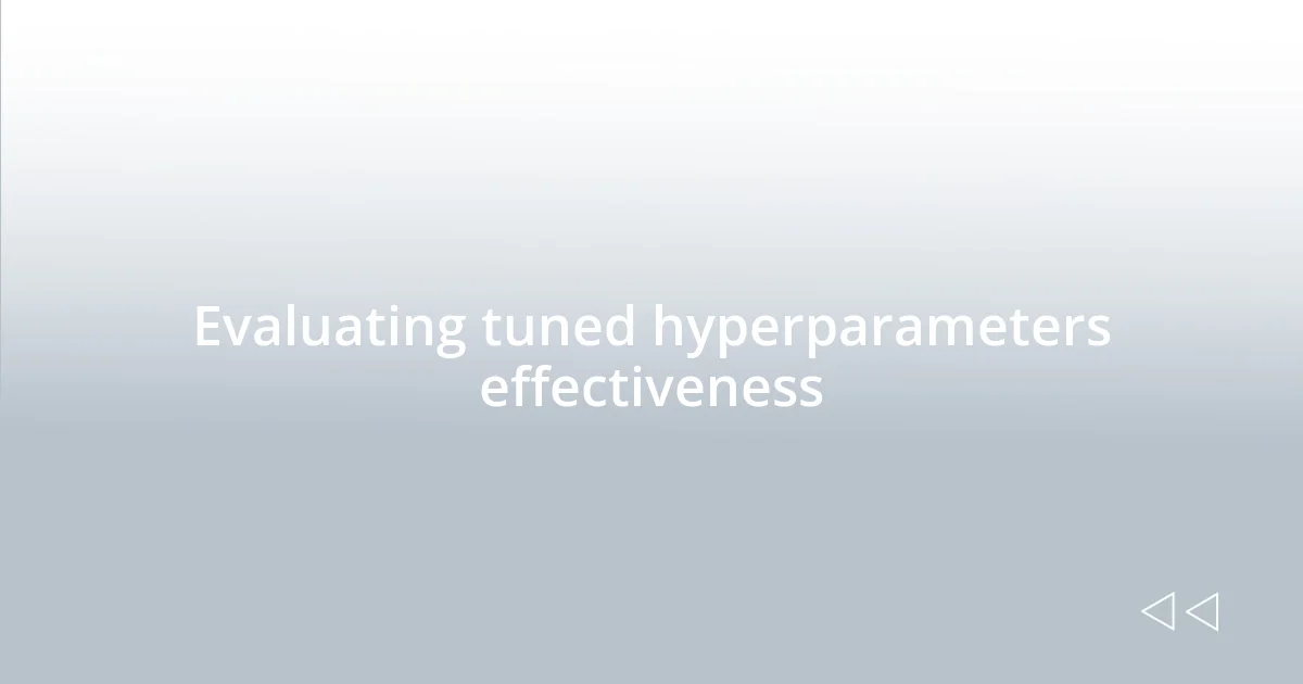Evaluating tuned hyperparameters effectiveness
