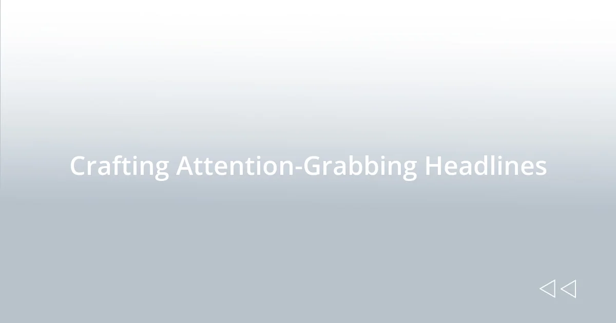 Crafting Attention-Grabbing Headlines