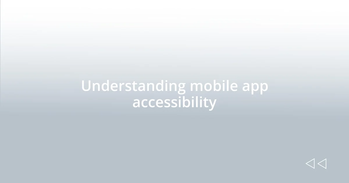 Understanding mobile app accessibility