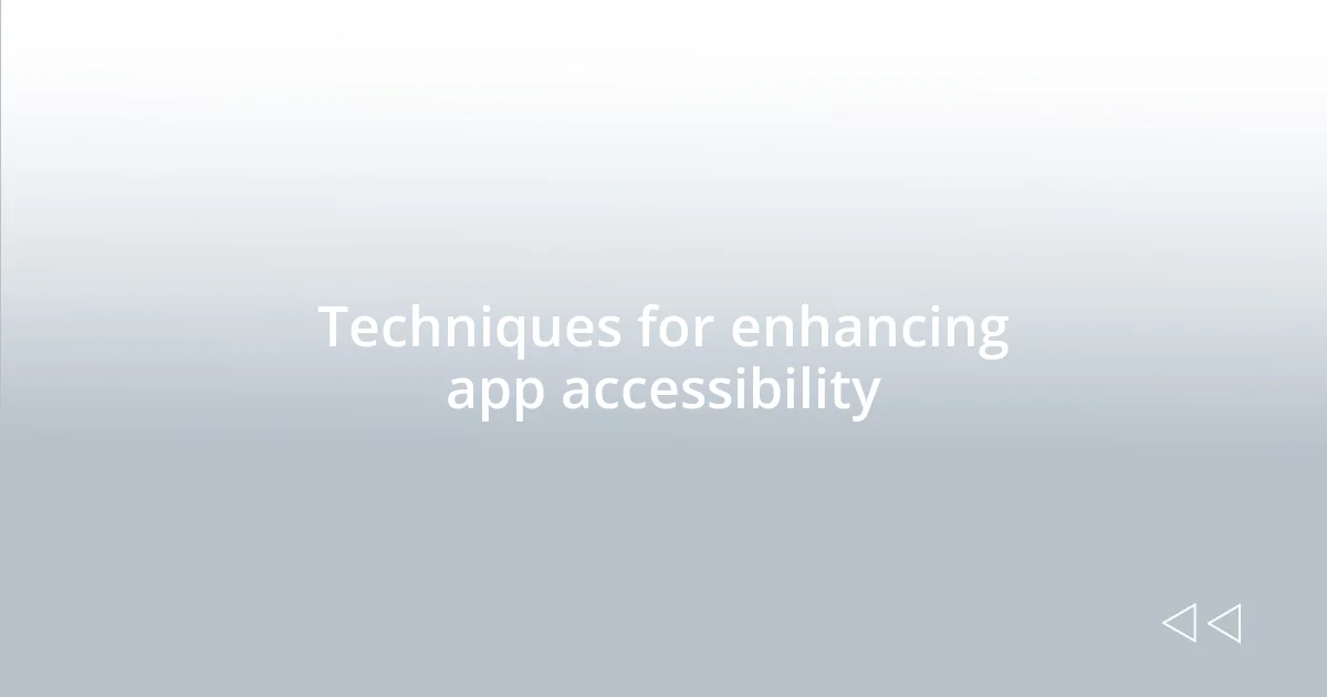 Techniques for enhancing app accessibility