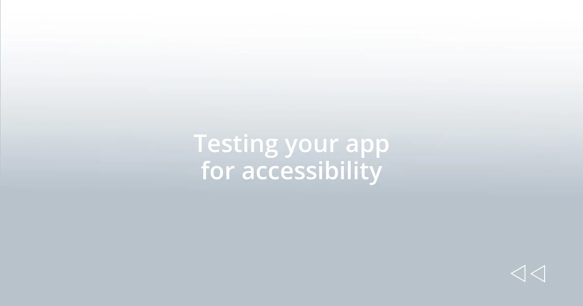 Testing your app for accessibility
