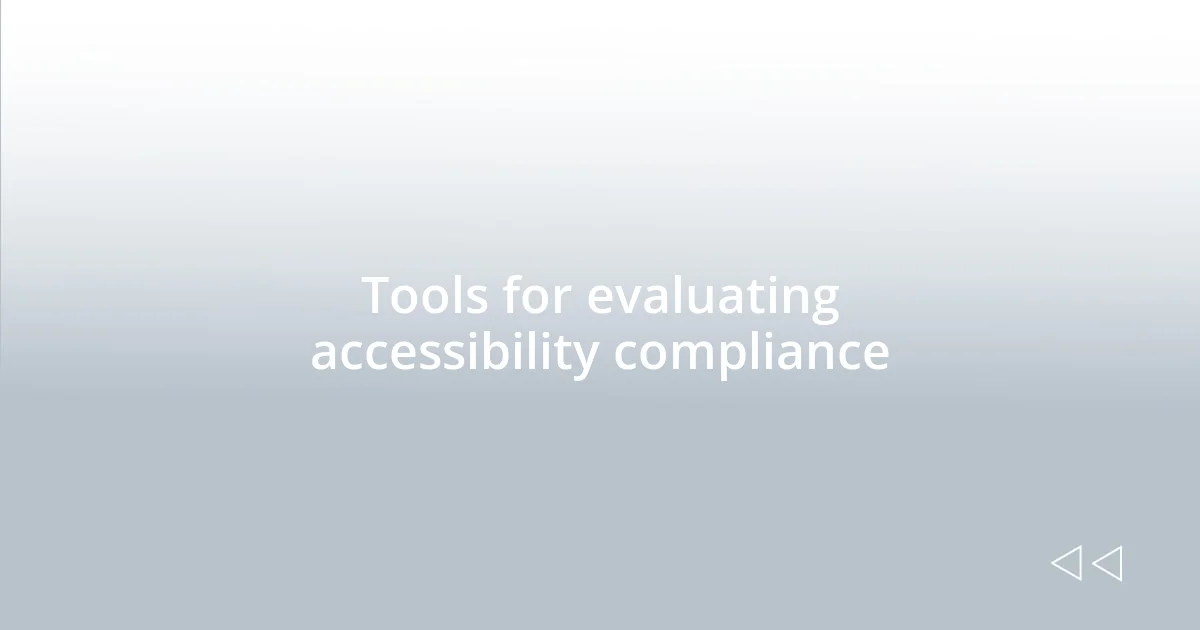 Tools for evaluating accessibility compliance