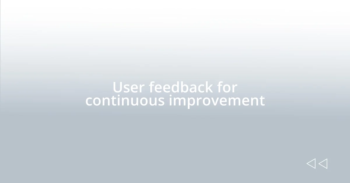 User feedback for continuous improvement