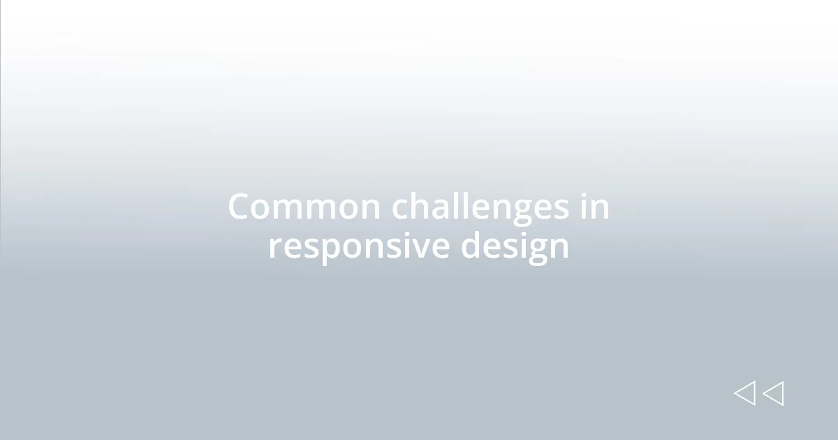 Common challenges in responsive design