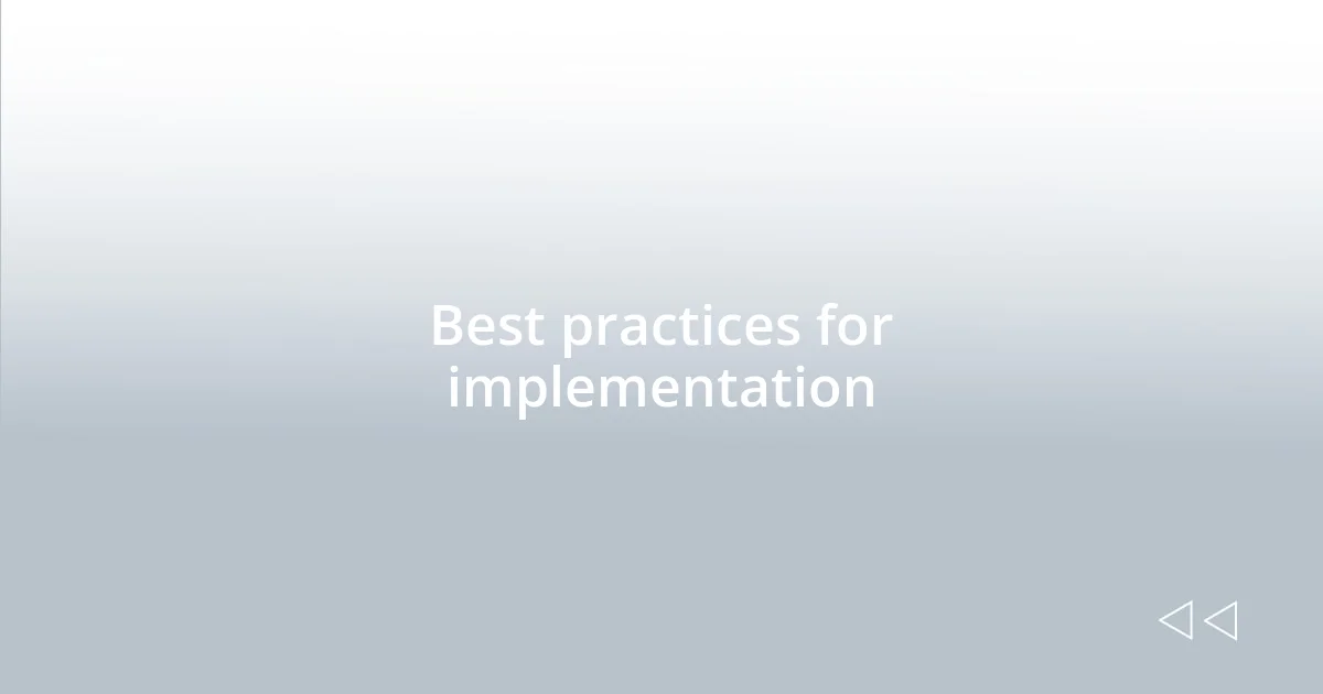 Best practices for implementation