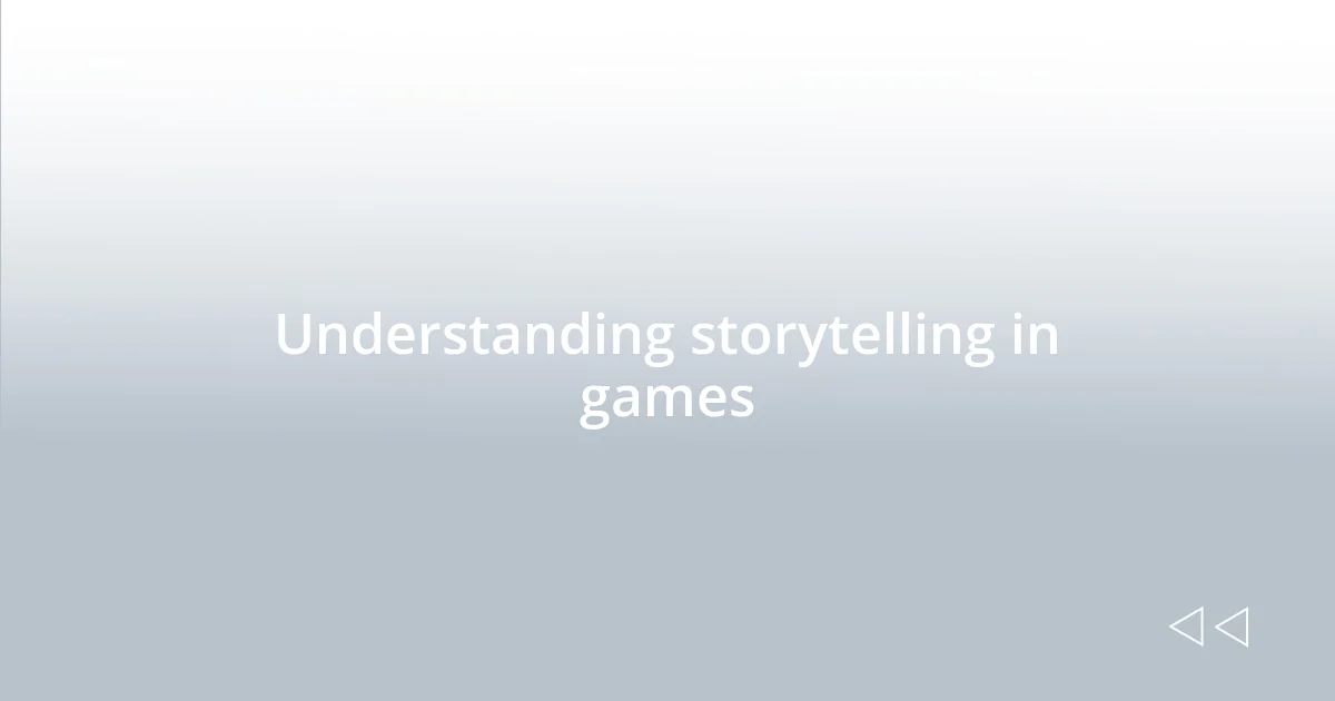 Understanding storytelling in games