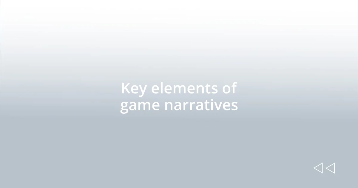 Key elements of game narratives