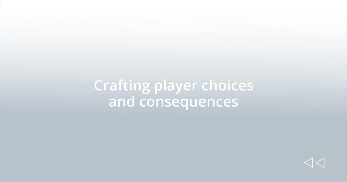 Crafting player choices and consequences