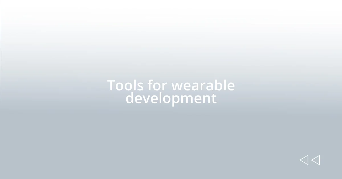 Tools for wearable development