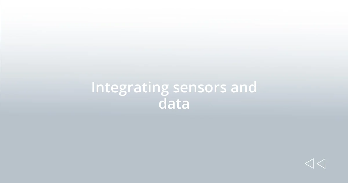 Integrating sensors and data