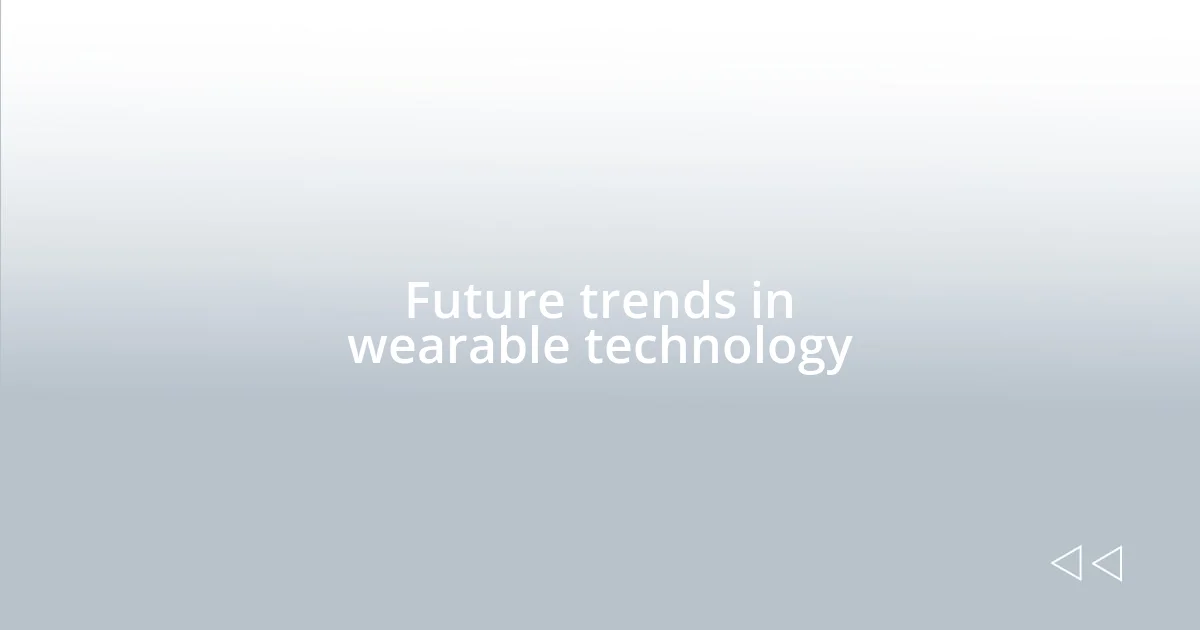 Future trends in wearable technology