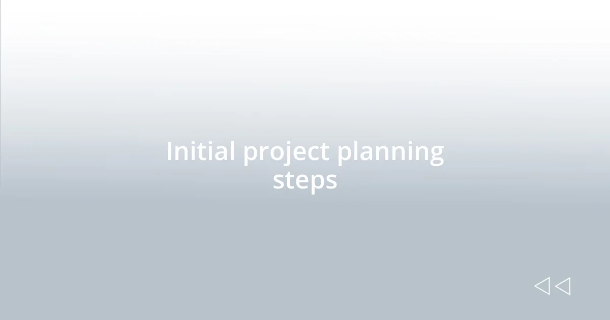 Initial project planning steps