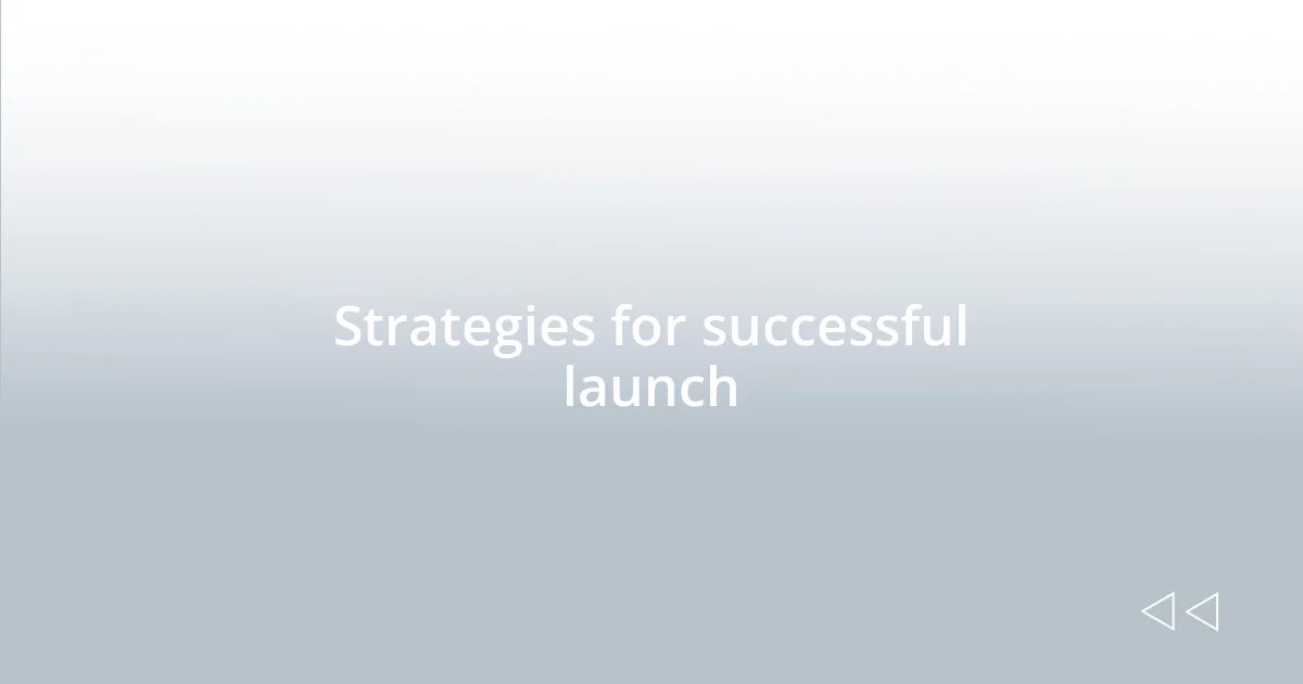 Strategies for successful launch