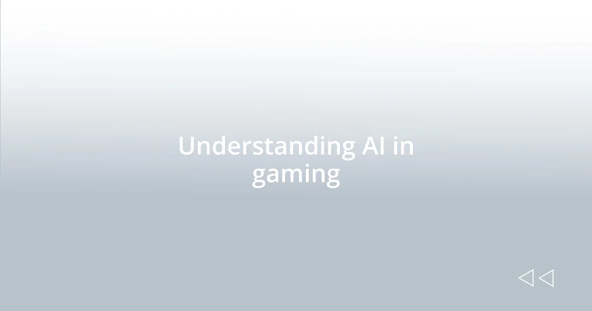Understanding AI in gaming