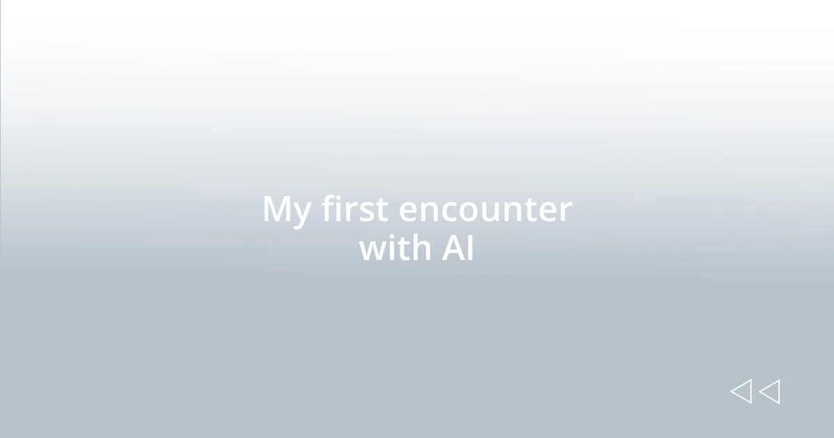 My first encounter with AI