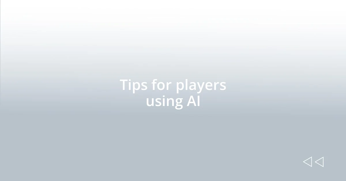 Tips for players using AI