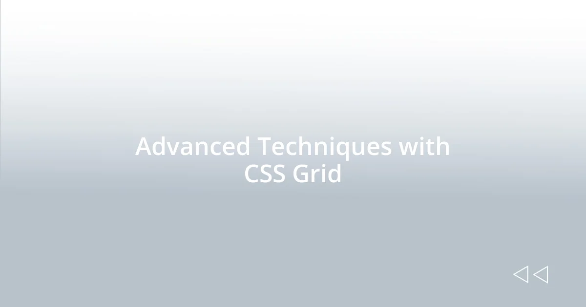 Advanced Techniques with CSS Grid