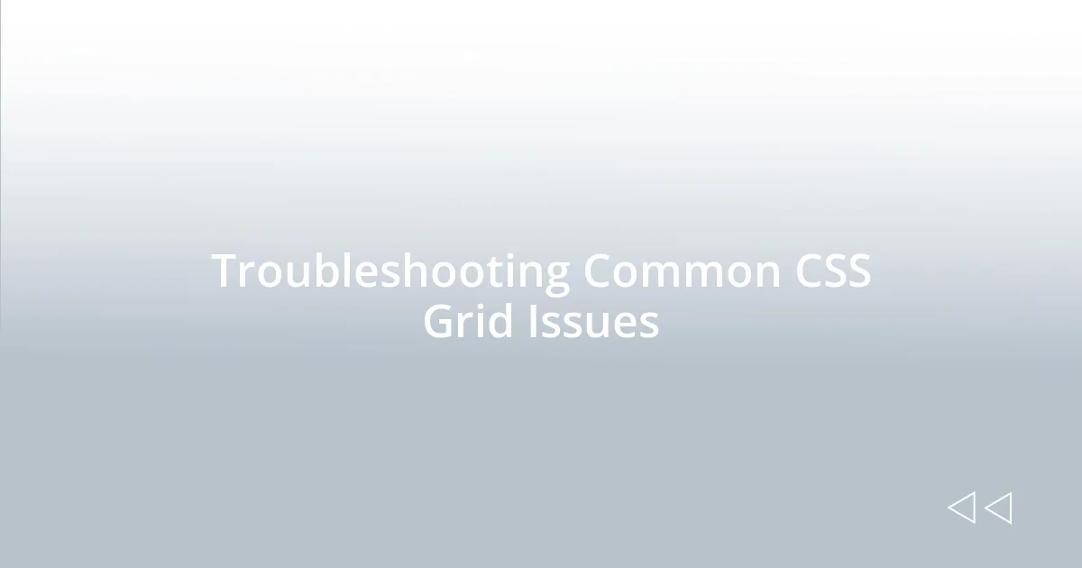 Troubleshooting Common CSS Grid Issues