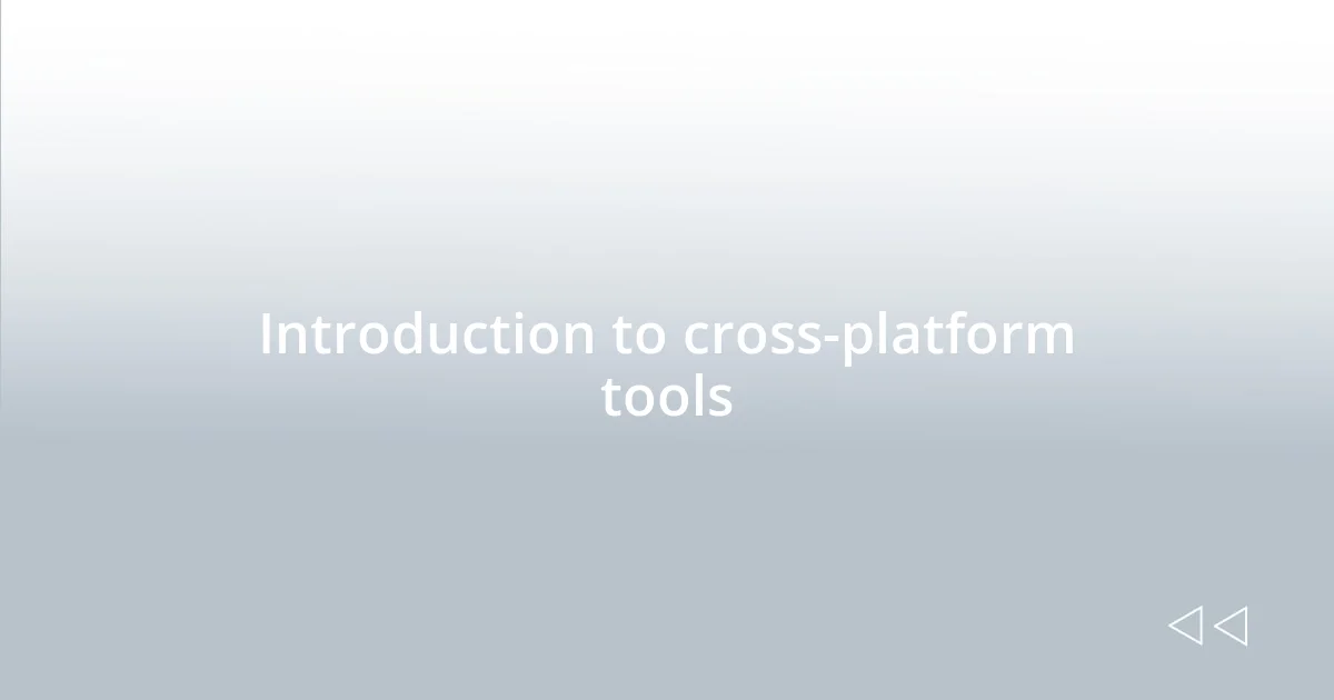 Introduction to cross-platform tools