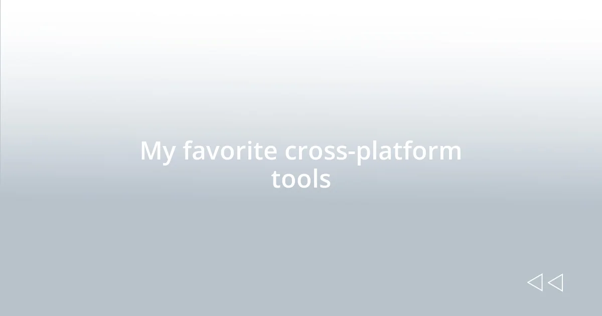 My favorite cross-platform tools