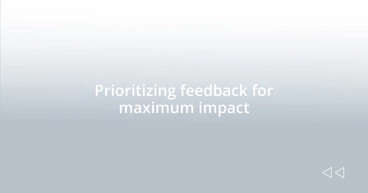 Prioritizing feedback for maximum impact