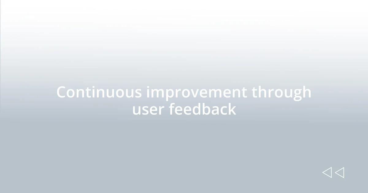 Continuous improvement through user feedback