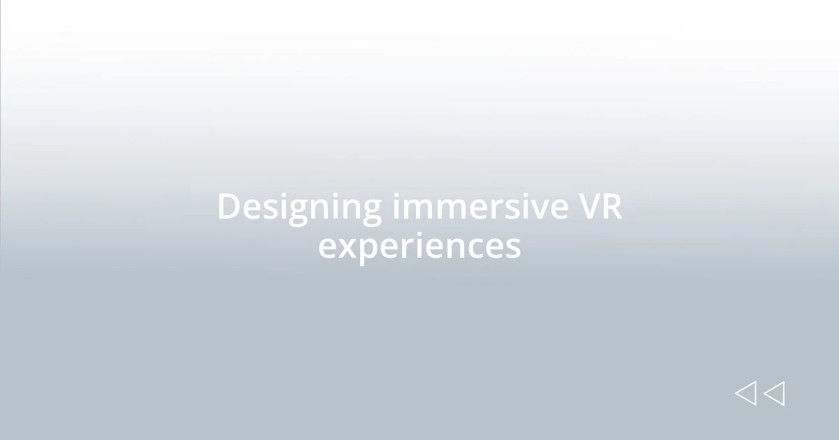 Designing immersive VR experiences
