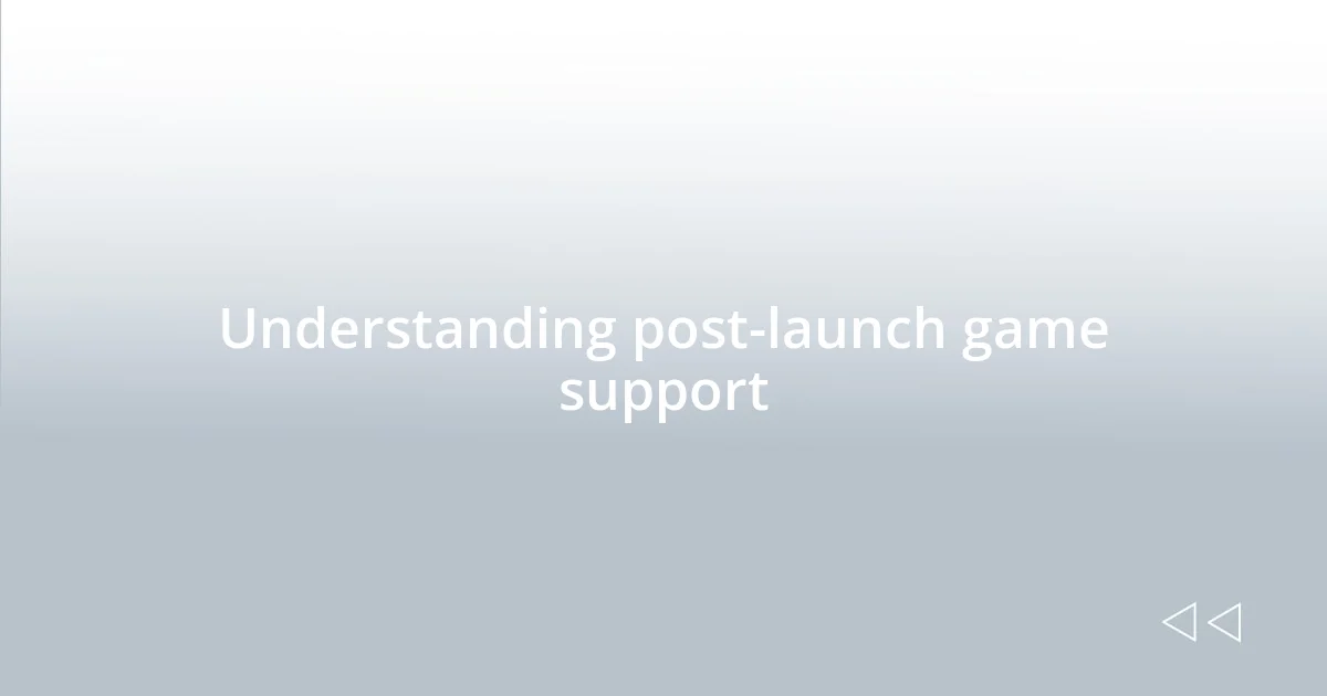Understanding post-launch game support