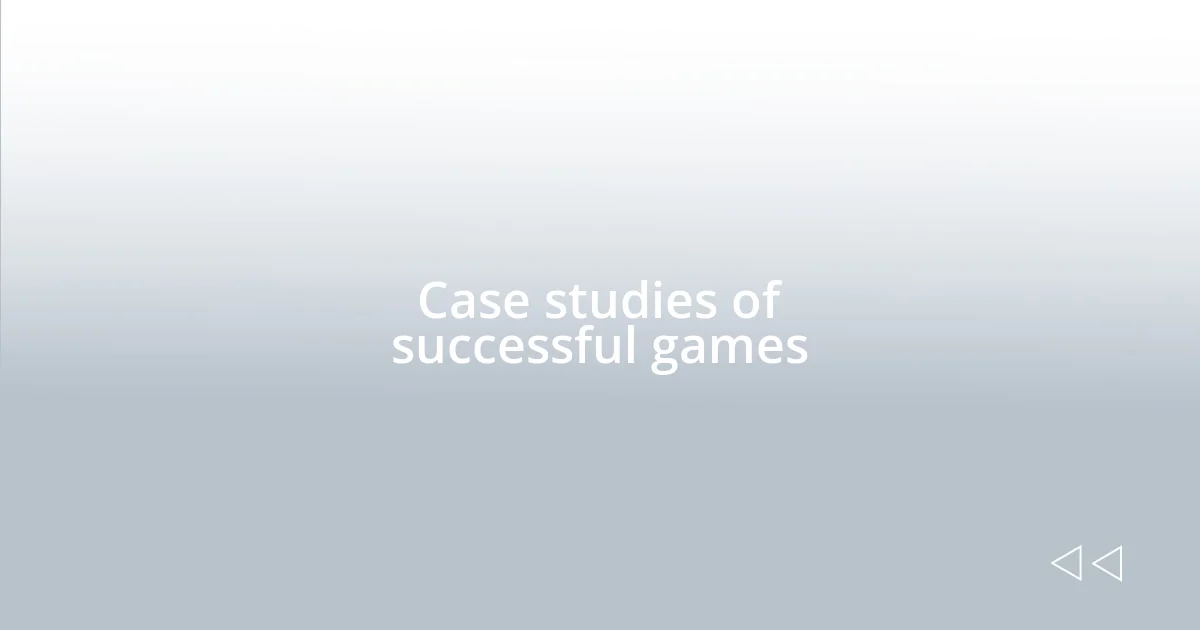 Case studies of successful games