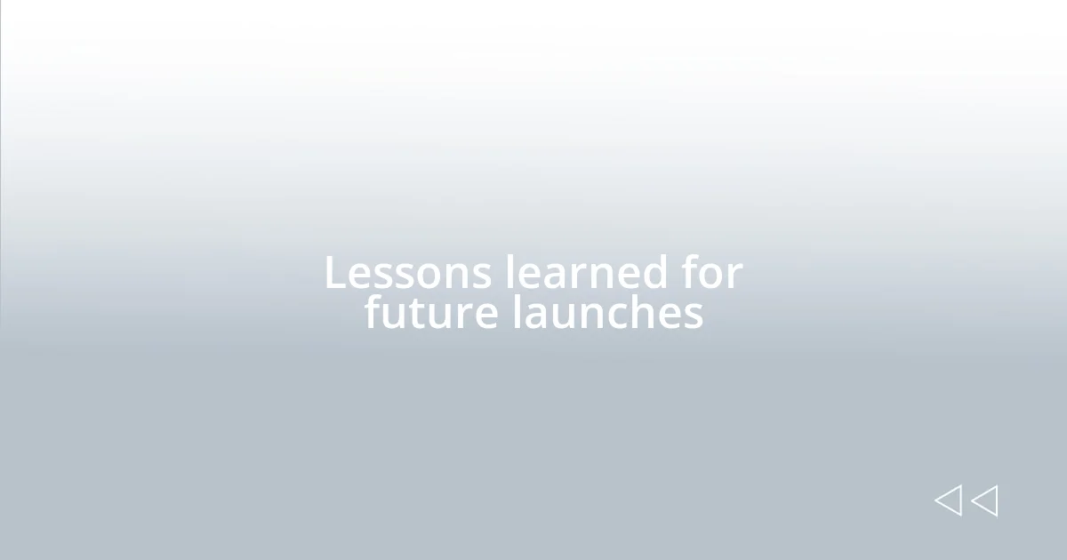 Lessons learned for future launches