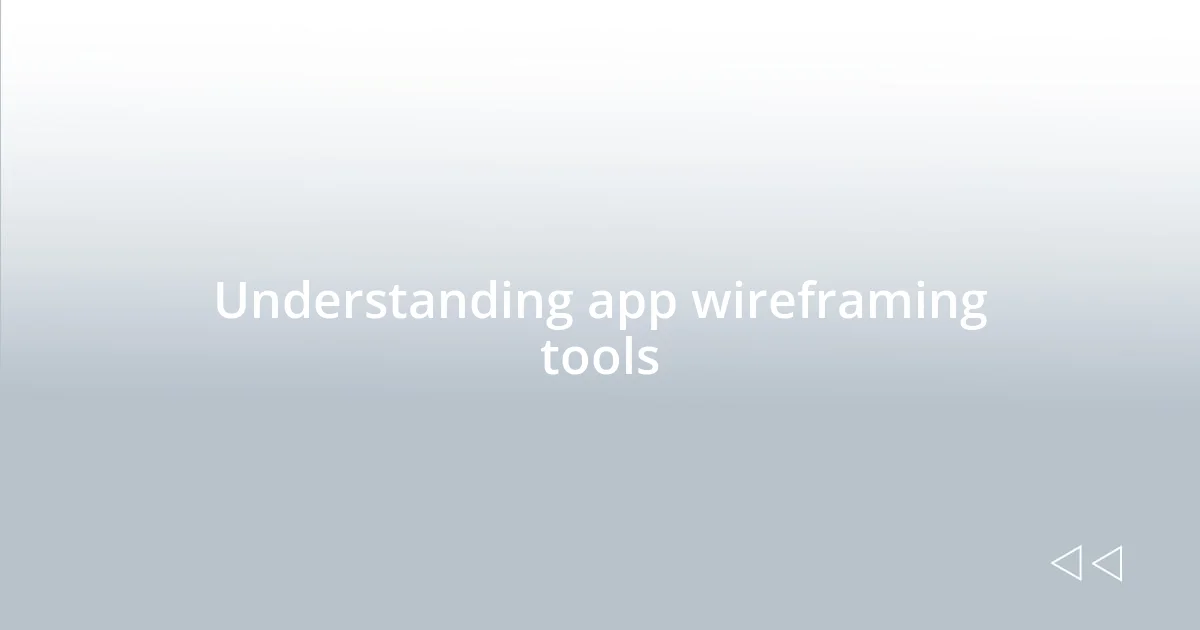 Understanding app wireframing tools