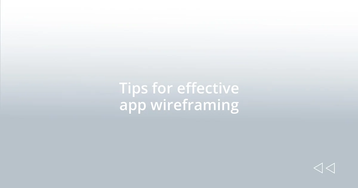 Tips for effective app wireframing